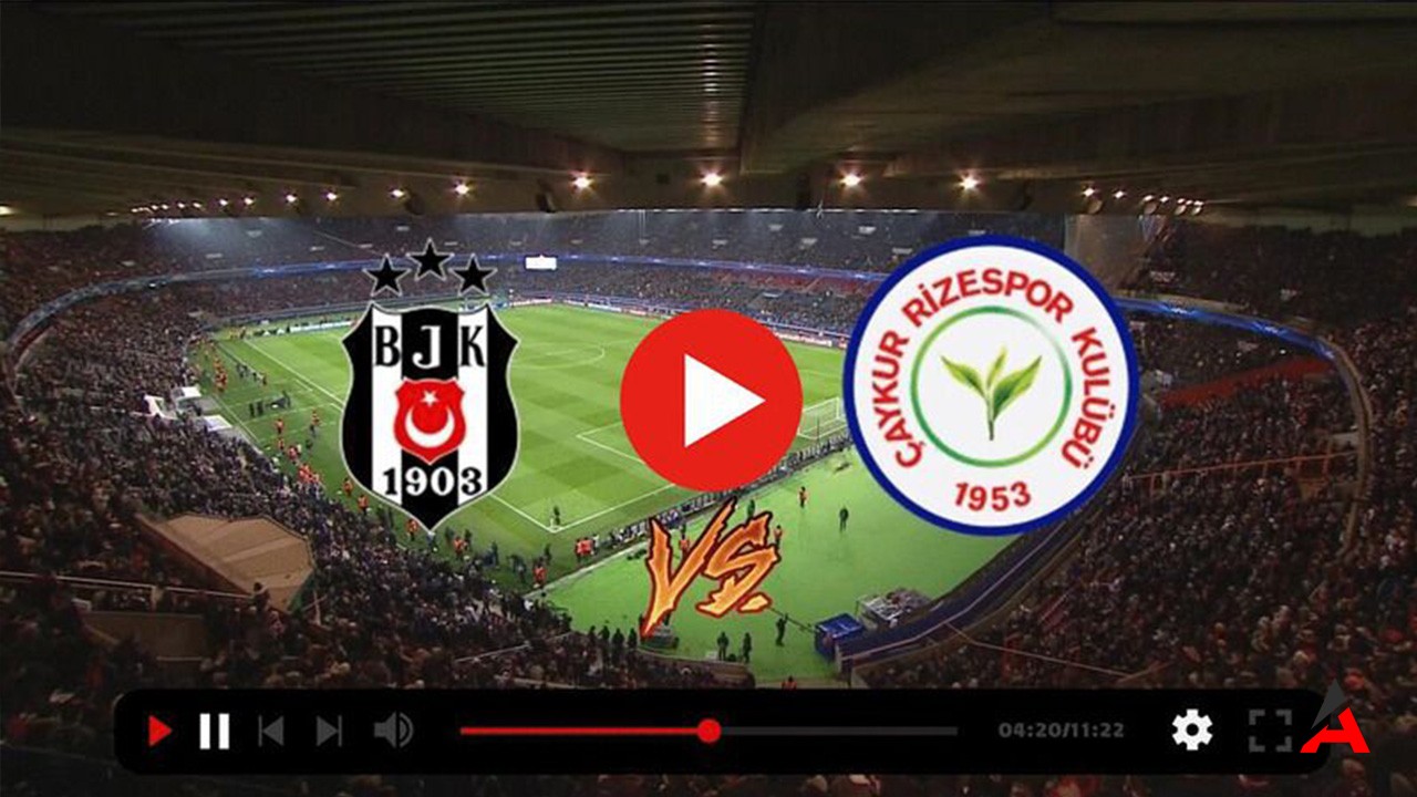 Beşiktaş – Rizespor Maçı Canlı Izle