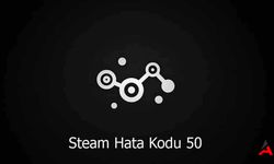 Steam Hata Kodu 50 Nedir? Nasıl Düzelir? 2024