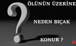 Ölünün Üzerine Neden Bıçak Koyulur?