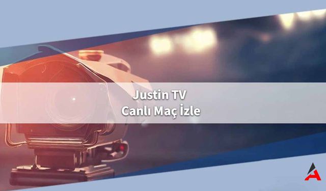 Justin TV ile Canlı Maçlar Nasıl İzlenir?