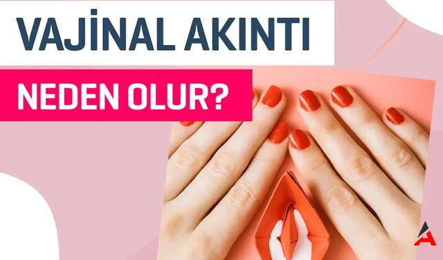 Kadınlarda Vajinal Akıntının Şaşırtıcı Nedenleri: Hangi Durumlar Tehlike İşareti?