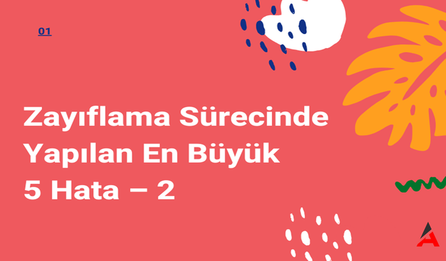 Zayıflama Sürecinde Yapılan 5 Yaygın Hata ve Çözümleri