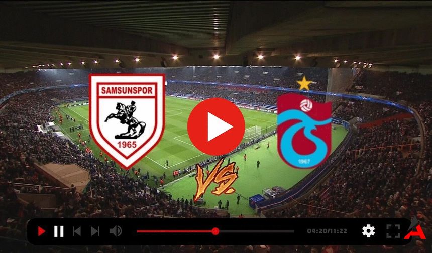 Samsunspor - Trabzonspor Bedava Canlı İzle Linki: Taraftarium24 ve Selçuk SportsHD