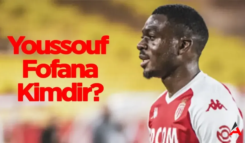 Fransız Futbolunun Yeni Prensi: Youssouf Fofana Kimdir?